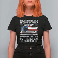 Funny Pontoon Captain T Shirt For Women I Never Dreamed I Would Grow Up To Be Super Sexy - Wonder Print Shop