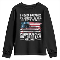 Funny Pontoon Captain Youth Sweatshirt I Never Dreamed I Would Grow Up To Be Super Sexy - Wonder Print Shop
