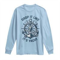 Funny Sailing Cruising Long Sleeve Shirt Drop It Like Its Yacht - Wonder Print Shop