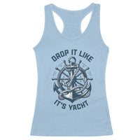 Funny Sailing Cruising Racerback Tank Top Drop It Like Its Yacht - Wonder Print Shop