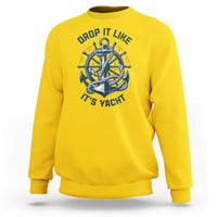 Funny Sailing Cruising Sweatshirt Drop It Like Its Yacht - Wonder Print Shop