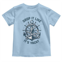 Funny Sailing Cruising Toddler T Shirt Drop It Like Its Yacht - Wonder Print Shop