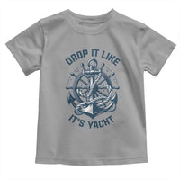 Funny Sailing Cruising Toddler T Shirt Drop It Like Its Yacht - Wonder Print Shop