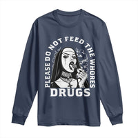 Funny Unholy Nun Long Sleeve Shirt Please Do Not Feed The Whores Drugs