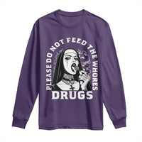 Funny Unholy Nun Long Sleeve Shirt Please Do Not Feed The Whores Drugs