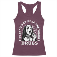 Funny Unholy Nun Racerback Tank Top Please Do Not Feed The Whores Drugs