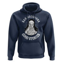 Funny Unholy Nun Hoodie Bad Decisions Good Stories