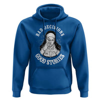 Funny Unholy Nun Hoodie Bad Decisions Good Stories