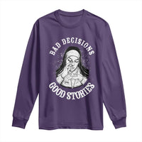 Funny Unholy Nun Long Sleeve Shirt Bad Decisions Good Stories