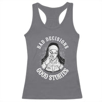 Funny Unholy Nun Racerback Tank Top Bad Decisions Good Stories
