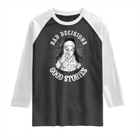 Funny Unholy Nun Raglan Shirt Bad Decisions Good Stories