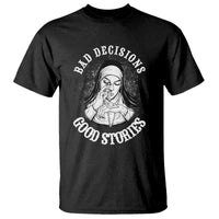 Funny Unholy Nun T Shirt Bad Decisions Good Stories
