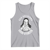 Funny Unholy Nun Tank Top Bad Decisions Good Stories