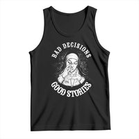 Funny Unholy Nun Tank Top Bad Decisions Good Stories