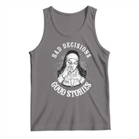 Funny Unholy Nun Tank Top Bad Decisions Good Stories