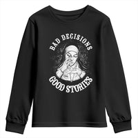 Funny Unholy Nun Youth Sweatshirt Bad Decisions Good Stories