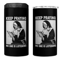 Funny Smoking Nun 4 in 1 Can Cooler Tumbler Keep Praying No One Is Listening