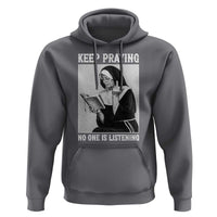 Funny Smoking Nun Hoodie Keep Praying No One Is Listening