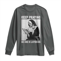 Funny Smoking Nun Long Sleeve Shirt Keep Praying No One Is Listening