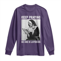 Funny Smoking Nun Long Sleeve Shirt Keep Praying No One Is Listening