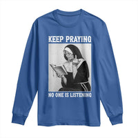 Funny Smoking Nun Long Sleeve Shirt Keep Praying No One Is Listening