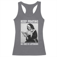 Funny Smoking Nun Racerback Tank Top Keep Praying No One Is Listening