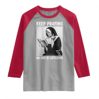 Funny Smoking Nun Raglan Shirt Keep Praying No One Is Listening