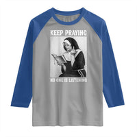 Funny Smoking Nun Raglan Shirt Keep Praying No One Is Listening