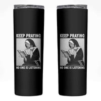 Funny Smoking Nun Skinny Tumbler Keep Praying No One Is Listening