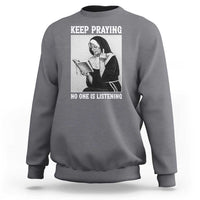 Funny Smoking Nun Sweatshirt Keep Praying No One Is Listening