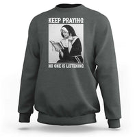 Funny Smoking Nun Sweatshirt Keep Praying No One Is Listening