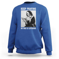Funny Smoking Nun Sweatshirt Keep Praying No One Is Listening