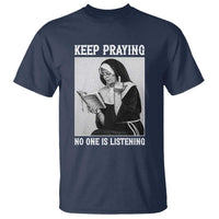 Funny Smoking Nun T Shirt Keep Praying No One Is Listening