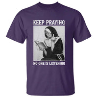Funny Smoking Nun T Shirt Keep Praying No One Is Listening