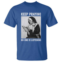 Funny Smoking Nun T Shirt Keep Praying No One Is Listening
