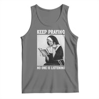 Funny Smoking Nun Tank Top Keep Praying No One Is Listening