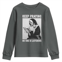Funny Smoking Nun Youth Sweatshirt Keep Praying No One Is Listening