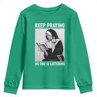 Funny Smoking Nun Youth Sweatshirt Keep Praying No One Is Listening