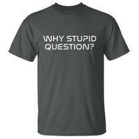 Why Stupid Question T Shirt Funny Space Quote Sci Fi Book