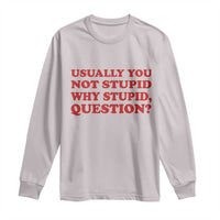 Usually You Not Stupid Why Stupid Question Long Sleeve Shirt Funny Space Quote Sci Fi Book