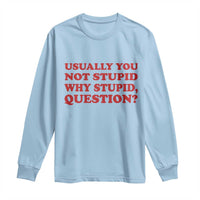 Usually You Not Stupid Why Stupid Question Long Sleeve Shirt Funny Space Quote Sci Fi Book