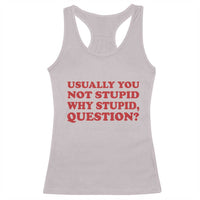 Usually You Not Stupid Why Stupid Question Racerback Tank Top Funny Space Quote Sci Fi Book