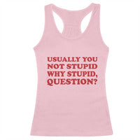 Usually You Not Stupid Why Stupid Question Racerback Tank Top Funny Space Quote Sci Fi Book