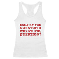 Usually You Not Stupid Why Stupid Question Racerback Tank Top Funny Space Quote Sci Fi Book
