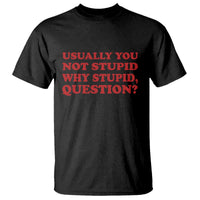 Usually You Not Stupid Why Stupid Question T Shirt Funny Space Quote Sci Fi Book