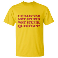 Usually You Not Stupid Why Stupid Question T Shirt Funny Space Quote Sci Fi Book