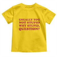 Usually You Not Stupid Why Stupid Question Toddler T Shirt Funny Space Quote Sci Fi Book