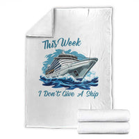Funny Cruise Vacation Throw Blanket This Week I Do Not Give A Ship - Wonder Print Shop