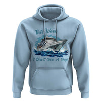 Funny Cruise Vacation Hoodie This Week I Do Not Give A Ship - Wonder Print Shop