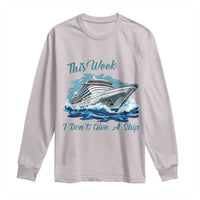 Funny Cruise Vacation Long Sleeve Shirt This Week I Do Not Give A Ship - Wonder Print Shop